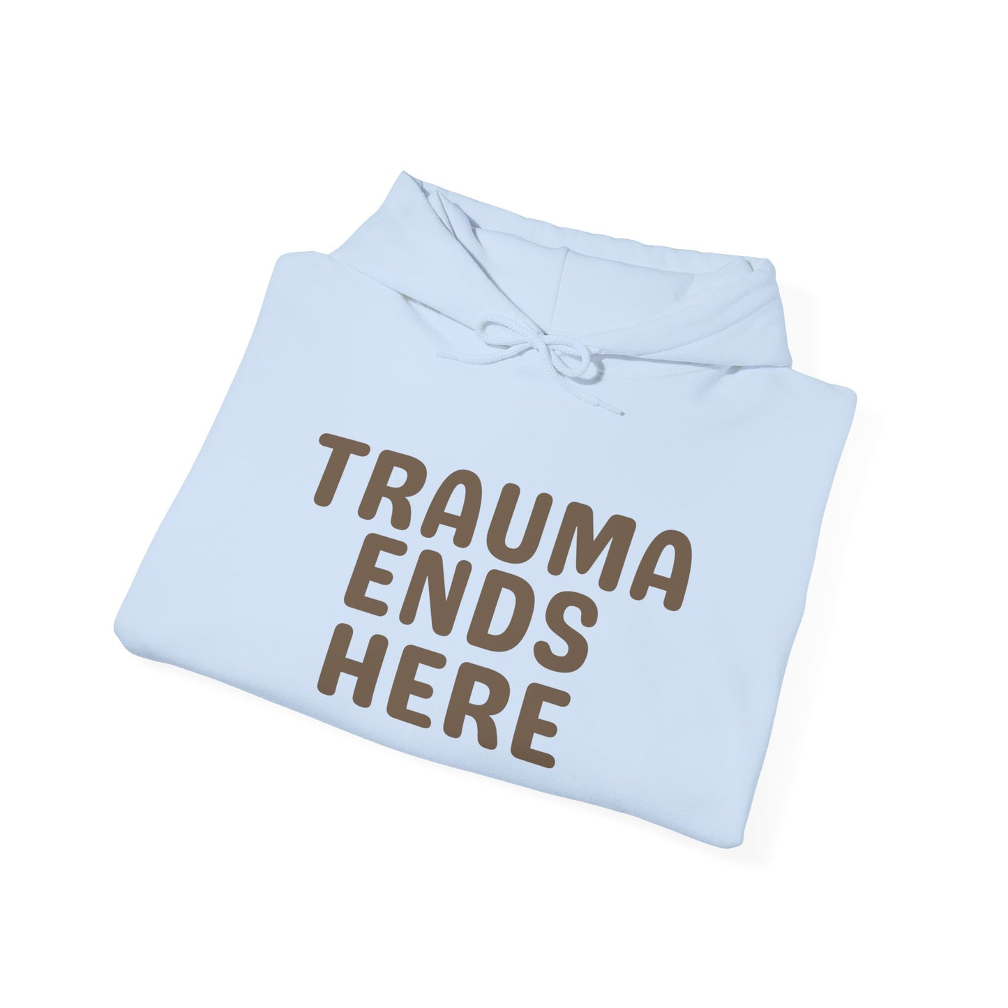 Trauma Ends Here Hoodie - Motivational Sweatshirt for Comfort and Positivity, Self-Care Gift, Cozy Loungewear, Unisex