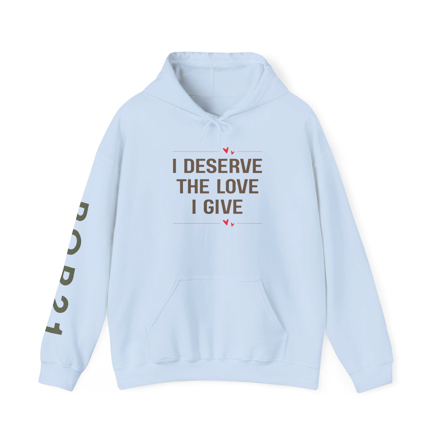 Unisex Hooded Sweatshirt - I Deserve the Love I Give, Cozy Gift for Self-Care, Birthday, Encouragement, Fall Fashion