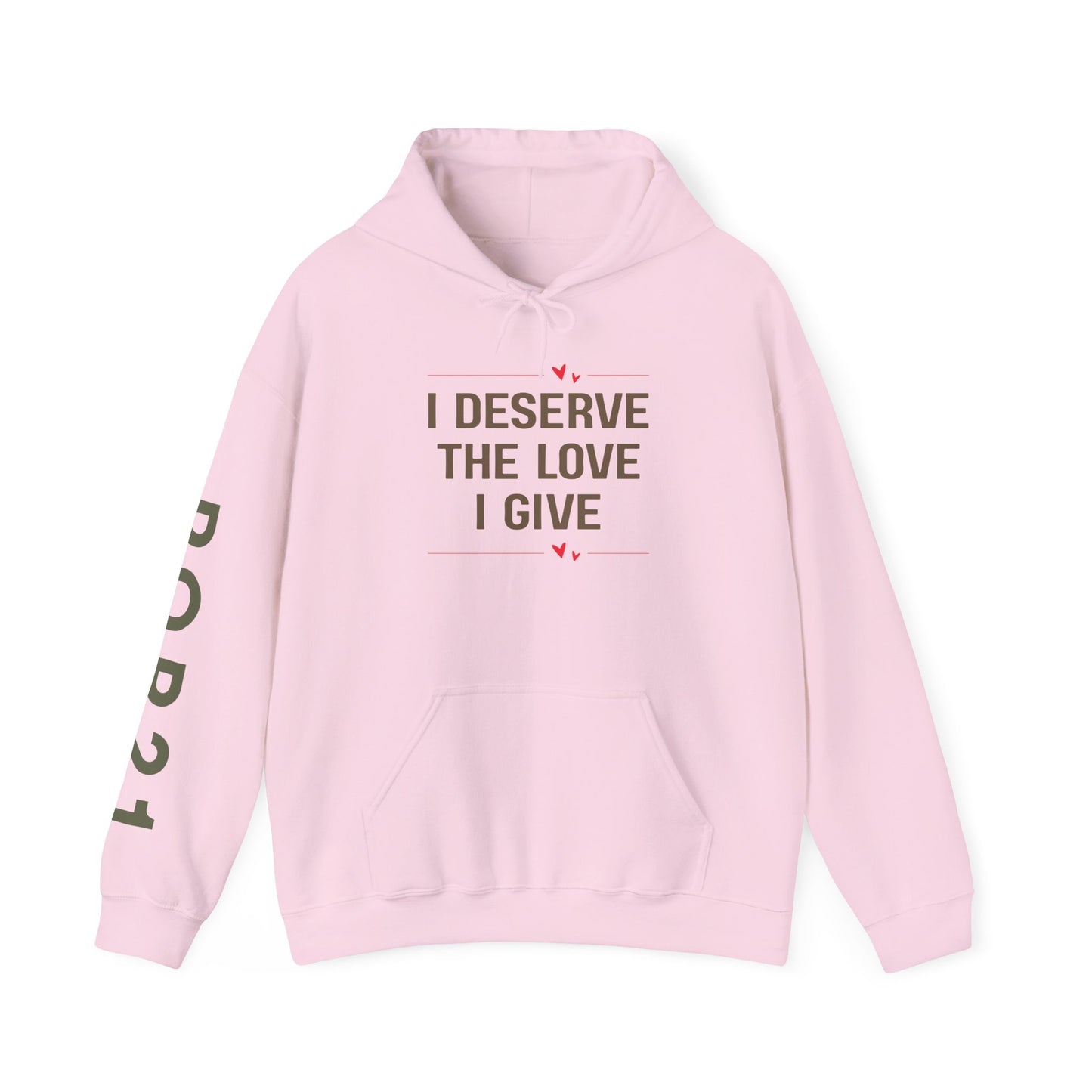 Unisex Hooded Sweatshirt - I Deserve the Love I Give, Cozy Gift for Self-Care, Birthday, Encouragement, Fall Fashion