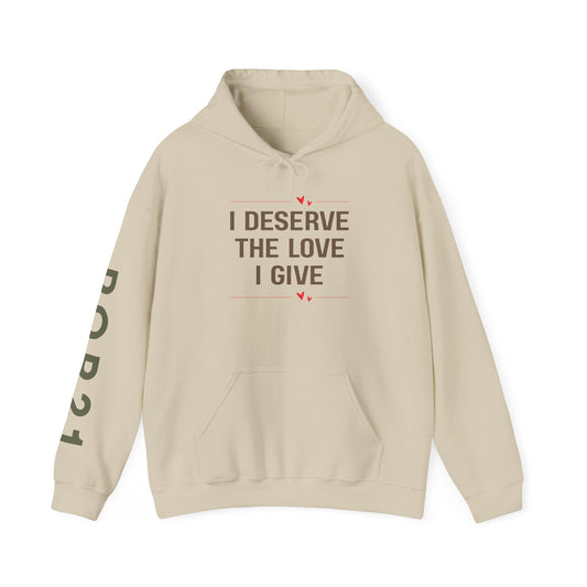 Unisex Hooded Sweatshirt - I Deserve the Love I Give, Cozy Gift for Self-Care, Birthday, Encouragement, Fall Fashion